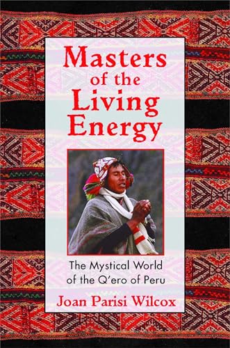 Masters of the Living Energy: The Mystical World of the Q'ero of Peru von Inner Traditions